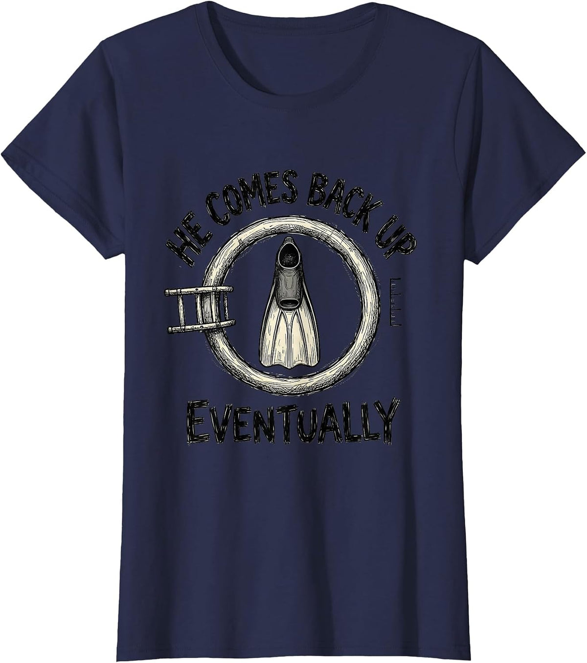 Women's He Comes Back Up Eventually Funny Scuba Diver Humor Gift T-Shirt - Navy Blue
