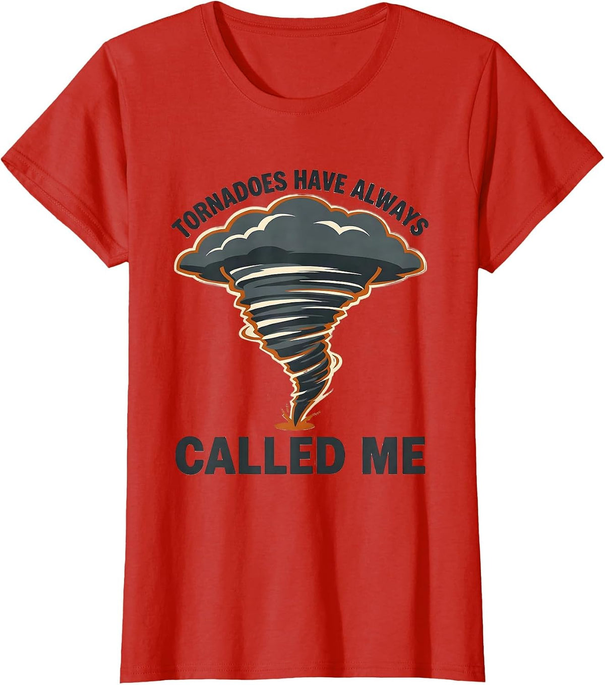Tornadoes Have Always Called Me Storm Chaser Meteorology T-Shirt - Red