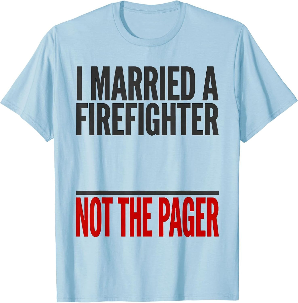 Men's I Married A Firefighter Not The Pager Funny Firefighter Wife T-Shirt - Baby Blue