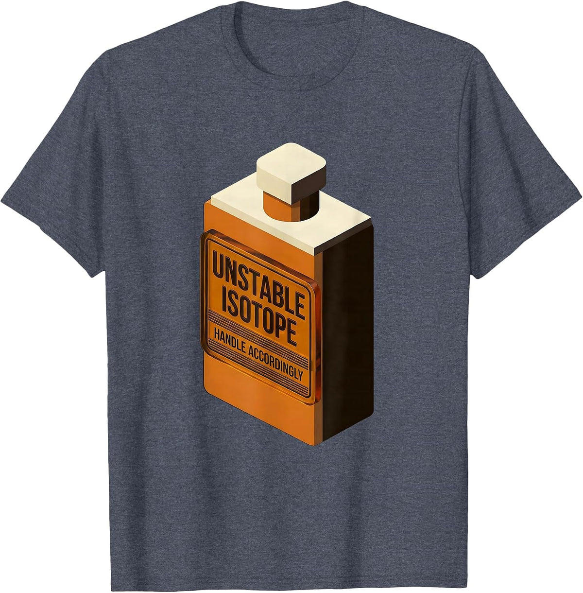 Unstable Isotope Handle Accordingly Funny Chemistry Science T-Shirt - Heather Blue