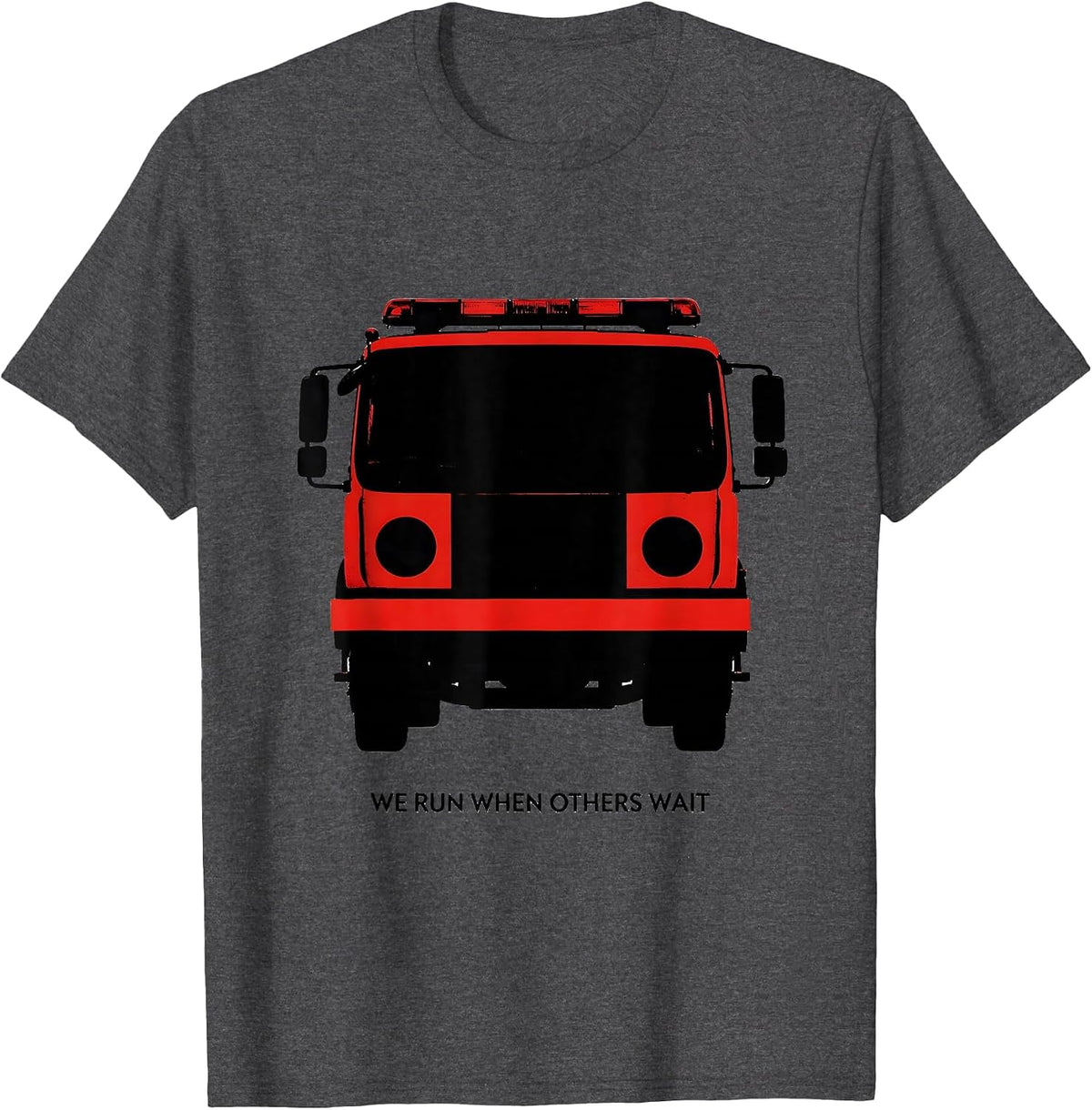 We Run When Others Wait Funny Firefighter Tribute Gift T-Shirt - Dark Heather Grey