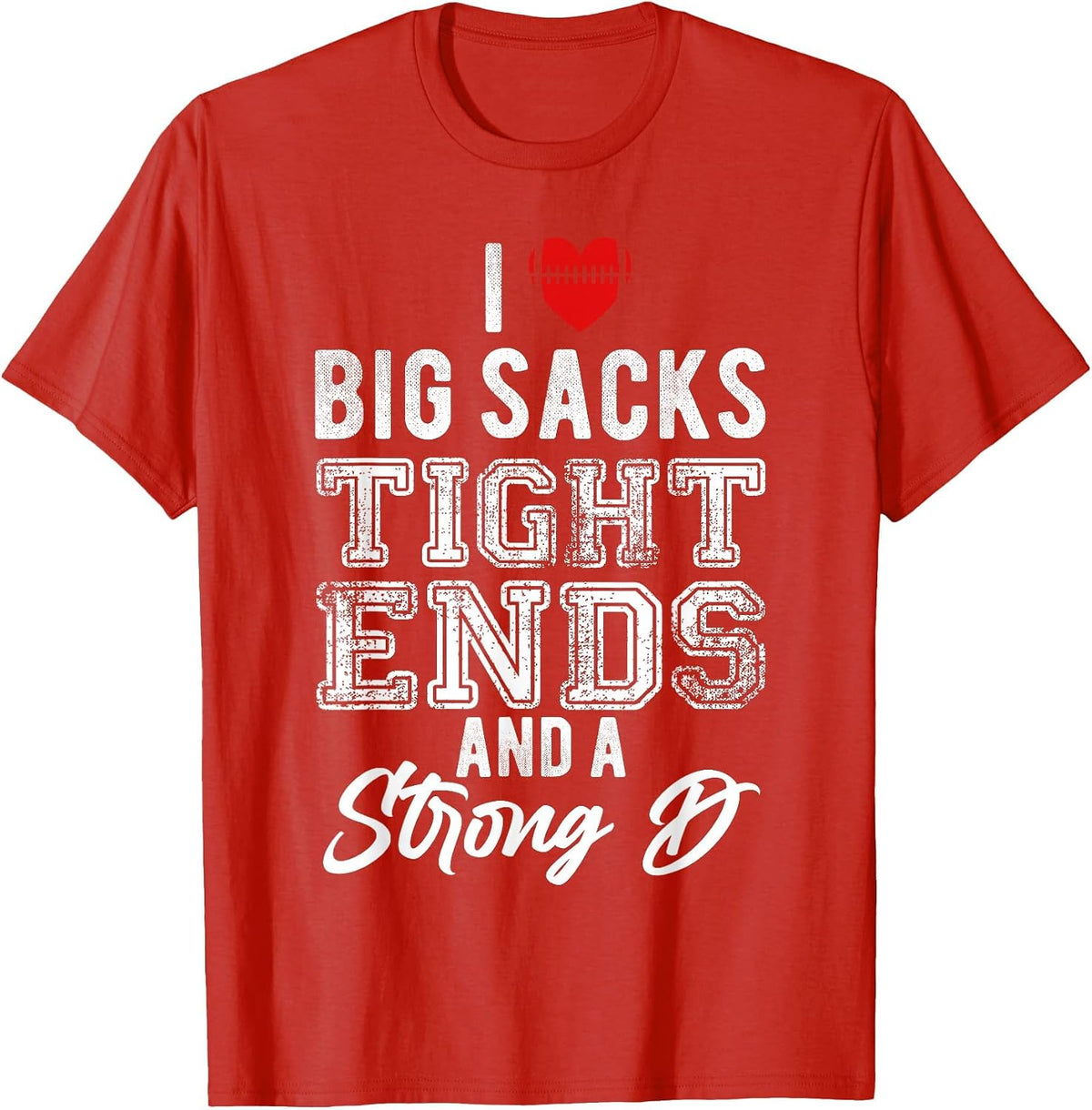 I Love Big Sacks Tight Ends and Strong D Funny Football T-Shirt - Red