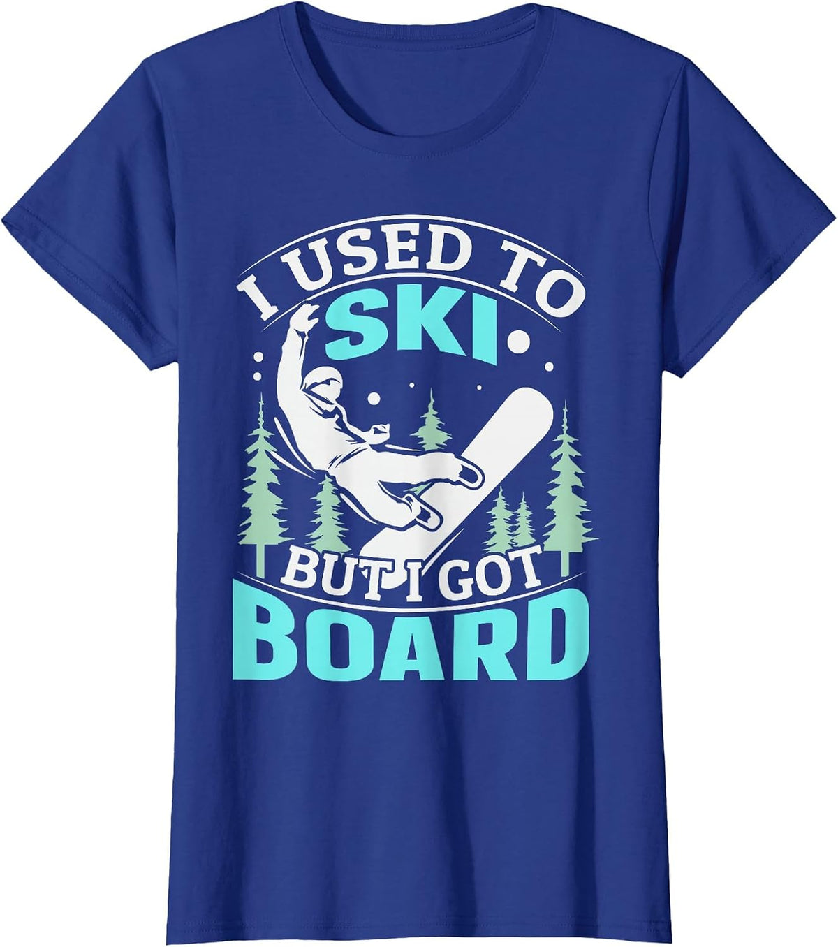 I Used to ski but I got Board Quote for a Boarder T-Shirt - Royal Blue