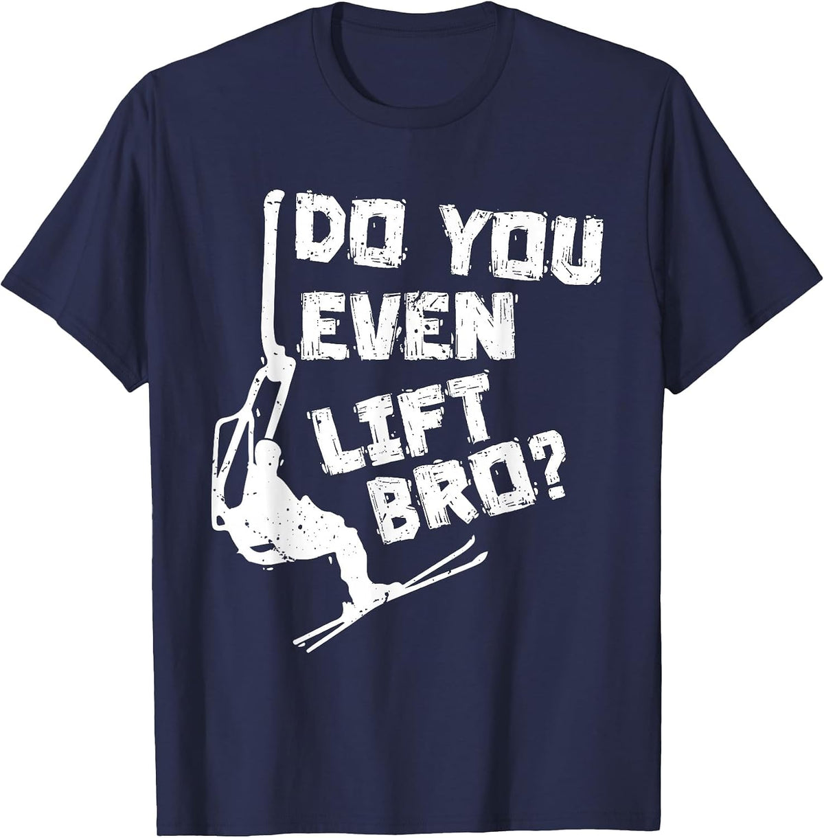 Skiing Do You Even Lift Bro? Ski Lover Skier Winter Sports T-Shirt - Navy Blue