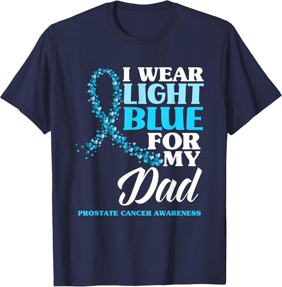 I Wear Light Blue for My Dad Prostate Cancer Awareness T-Shirt - Navy Blue