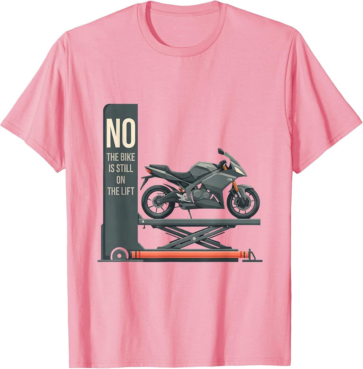 Men's No The Bike Is Still On The Lift Funny Mechanic Garage Humor T-Shirt - Pink