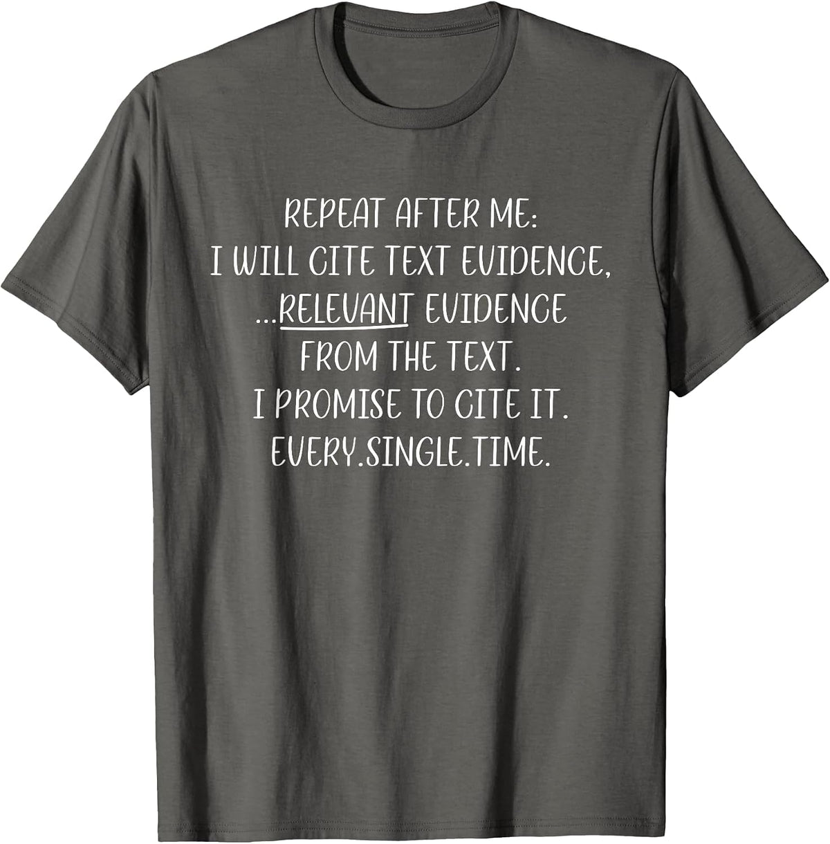 Repeat After Me I Will Cite Text Evidence English Teacher T-Shirt - Asphalt Grey