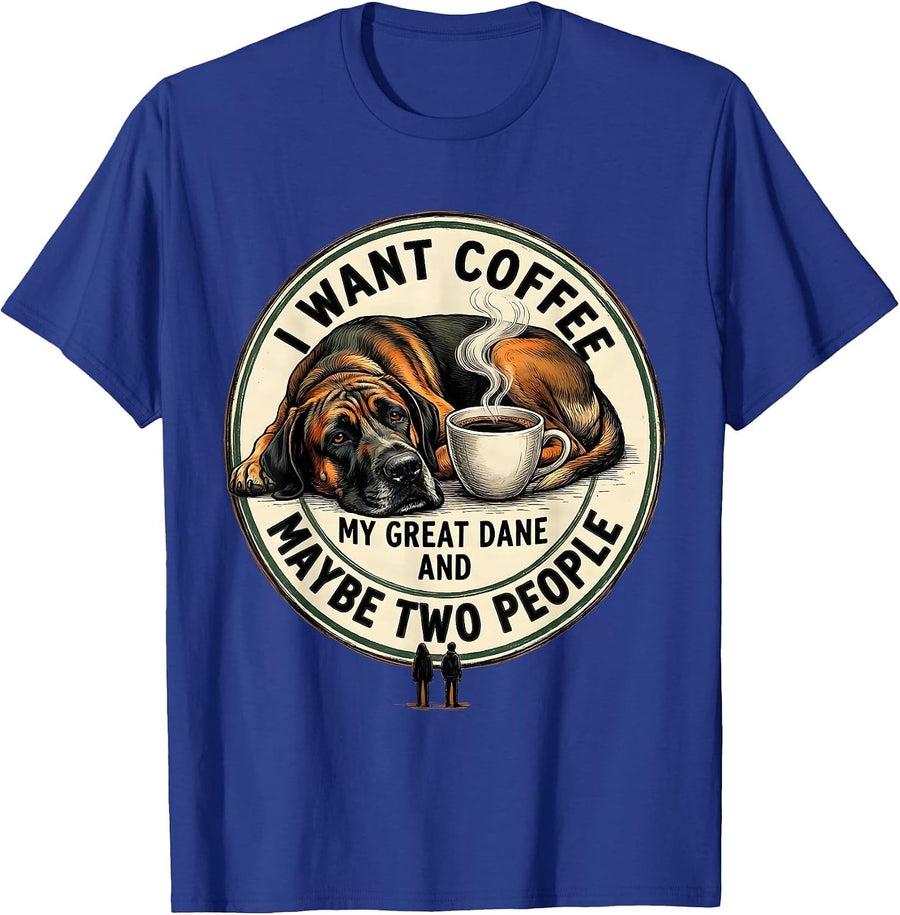 I Want Coffee My Great Dane And Maybe Two People Funny T-Shirt - Royal Blue