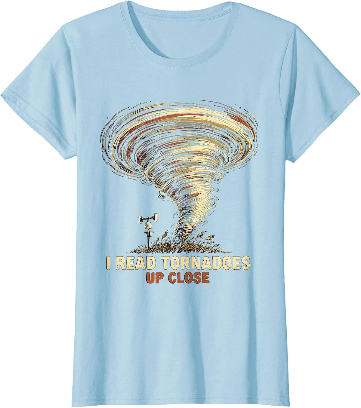 Women's I Read Tornadoes Up Close Funny Storm Chaser Meteorologist T-Shirt - Baby Blue
