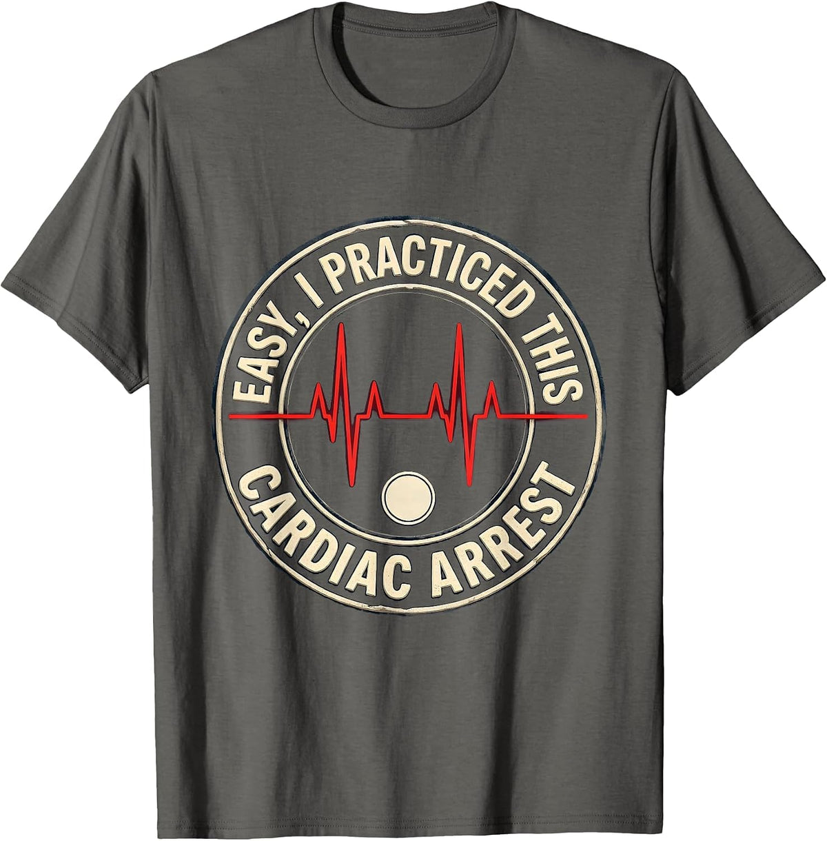 Easy, I Practiced This Cardiac Arrest Funny EMS Paramedic T-Shirt - Asphalt Grey