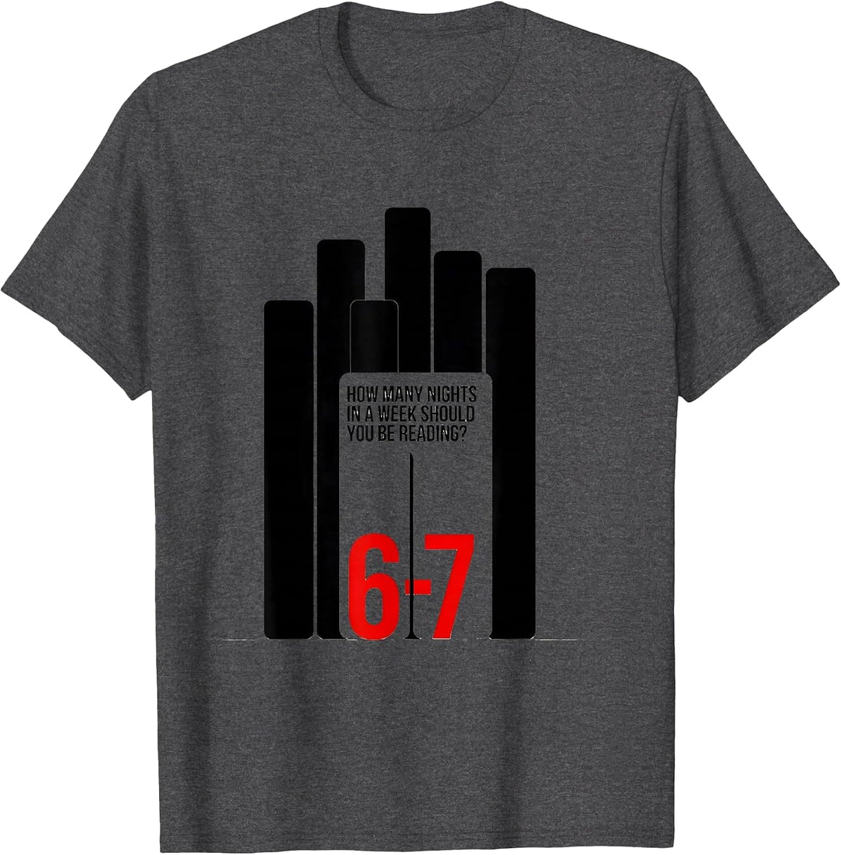 How Many Nights In A Week Should You Be Reading? 6-7 Teacher T-Shirt - Dark Heather Grey