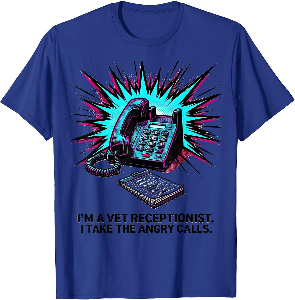 Men's I'm A Vet Receptionist. I Take The Angry Calls Funny T-Shirt - Royal Blue