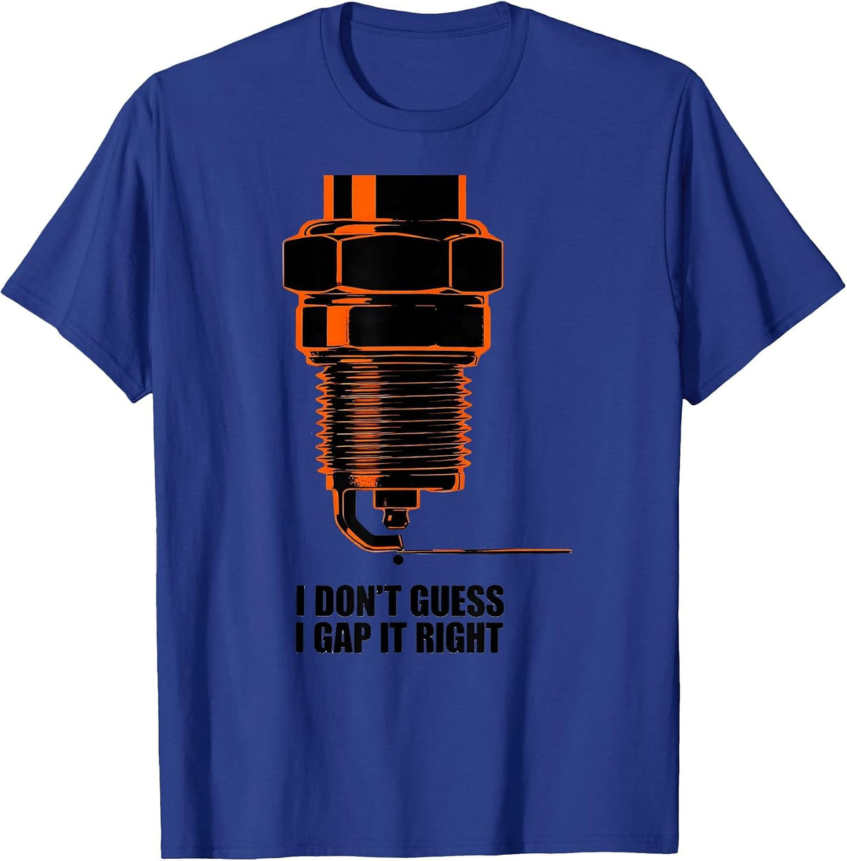 Men's I Don't Guess, I Gap It Right Funny Mechanic Garage Gift T-Shirt - Royal Blue