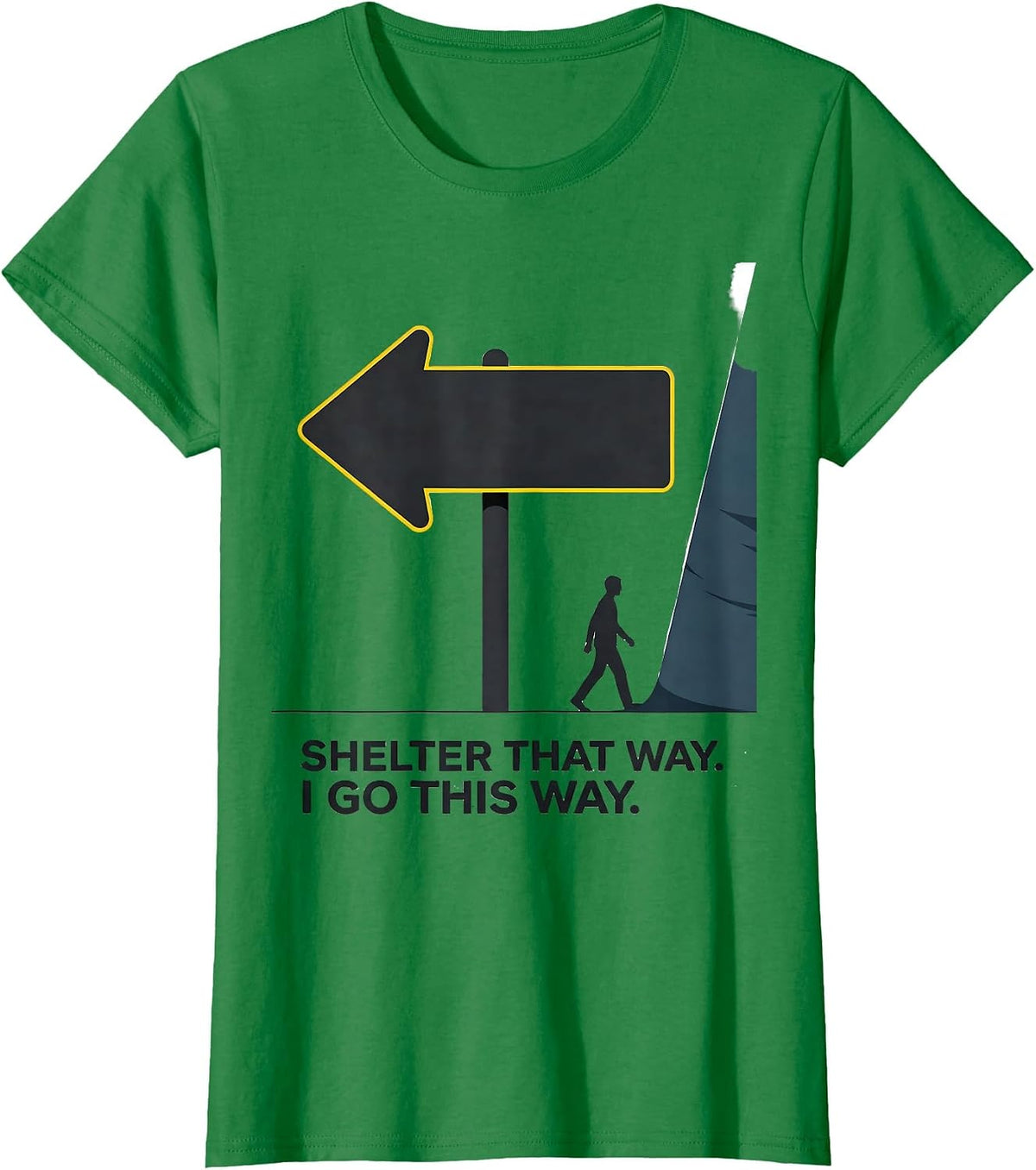 Women's Shelter That Way. I Go This Way. Funny Tornado Storm Chaser T-Shirt - Kelly Green