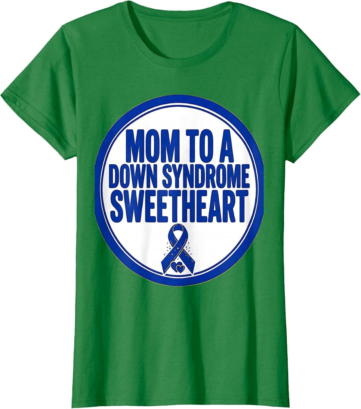 Women's Mom To A Down Syndrome Sweetheart Family Support Awareness T-Shirt - Kelly Green