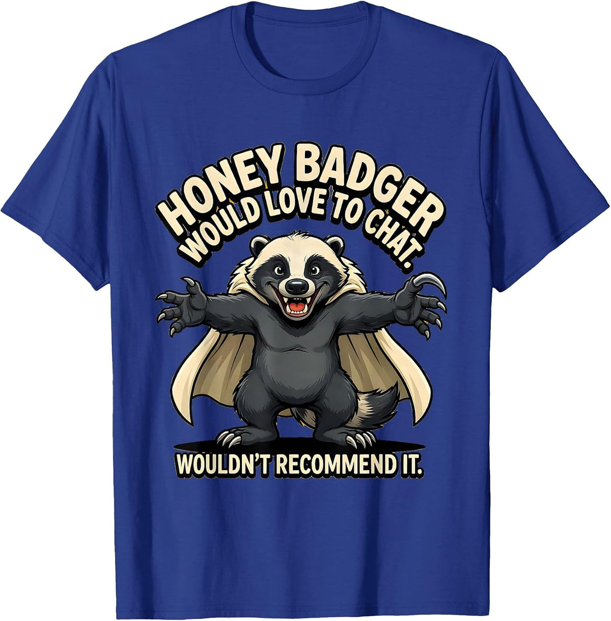 Men's Honey Badger Would Love To Chat. Wouldn't Recommend It. T-Shirt - Royal Blue