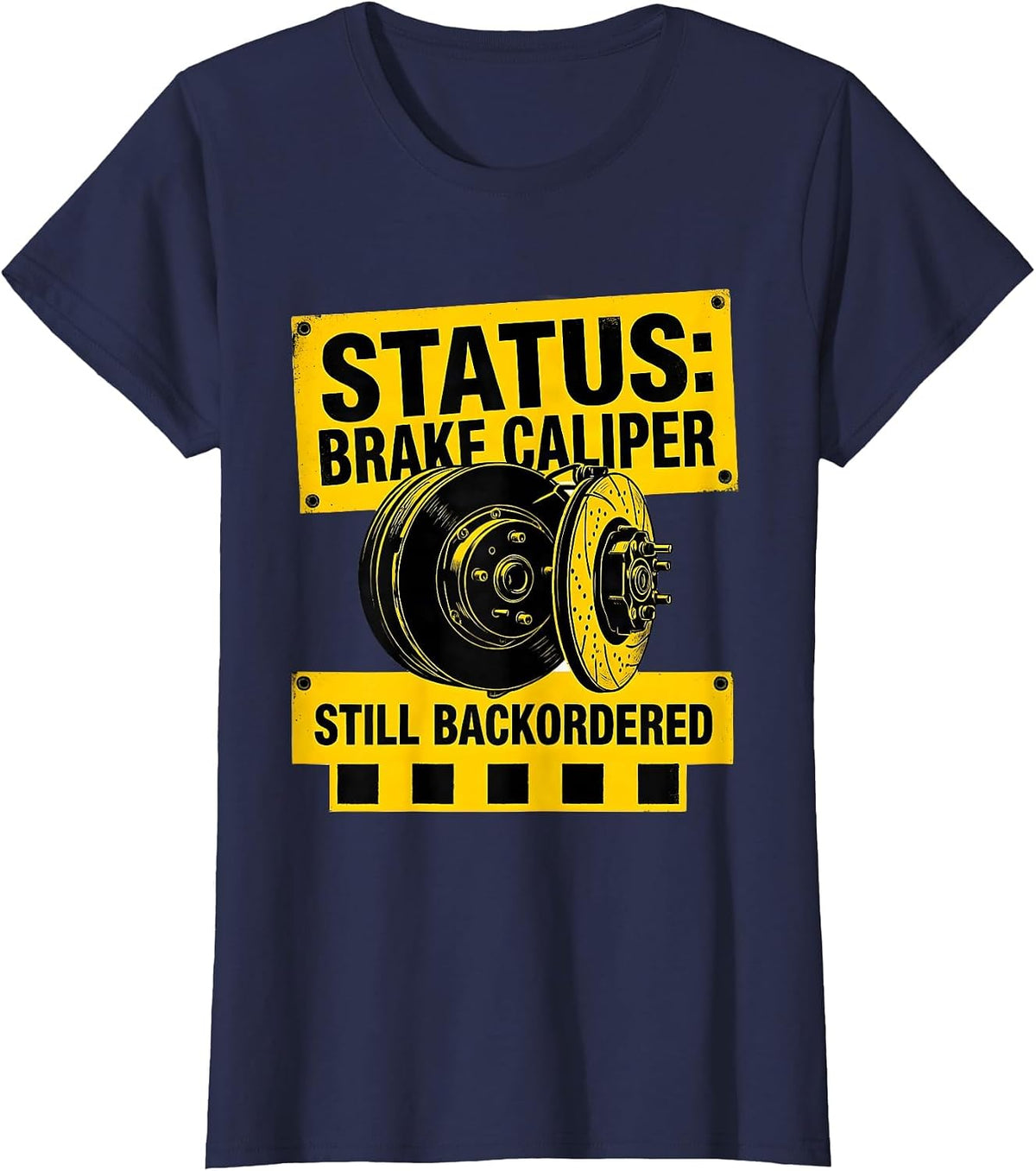 Women's Status Brake Caliper Still Backordered Funny Car Guy T-Shirt - Navy Blue