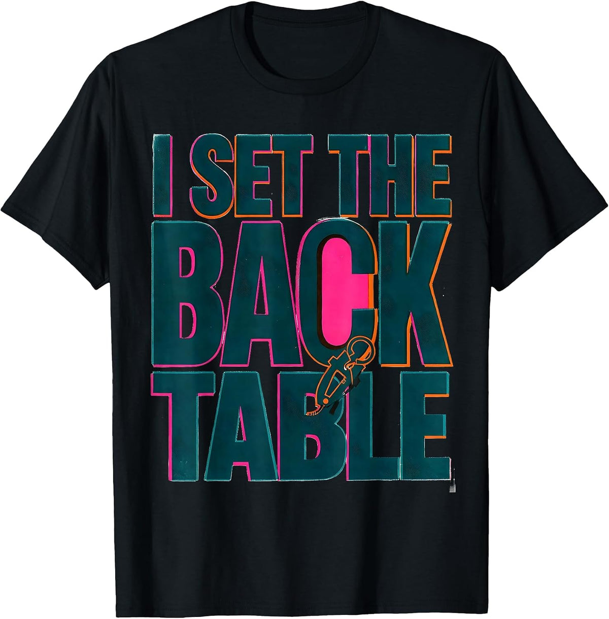 Men's I Set The Back Table Funny Surgical Tech Scrub Tech Humor T-Shirt - Black