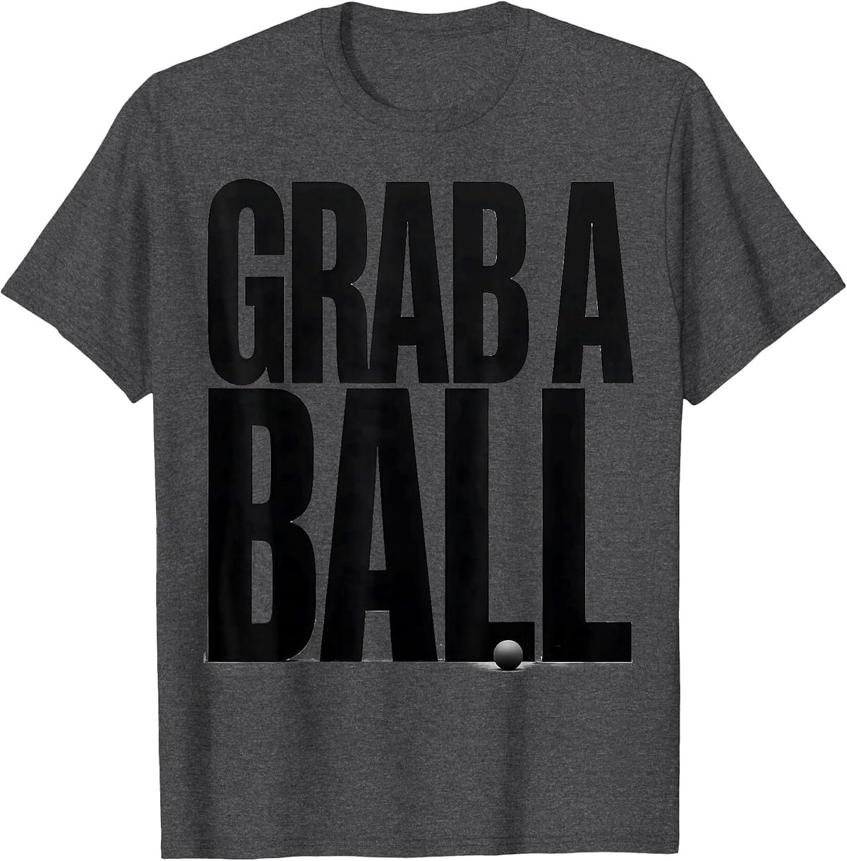 Grab A Ball Funny PE Teacher Gym Class Physical Education T-Shirt - Dark Heather Grey