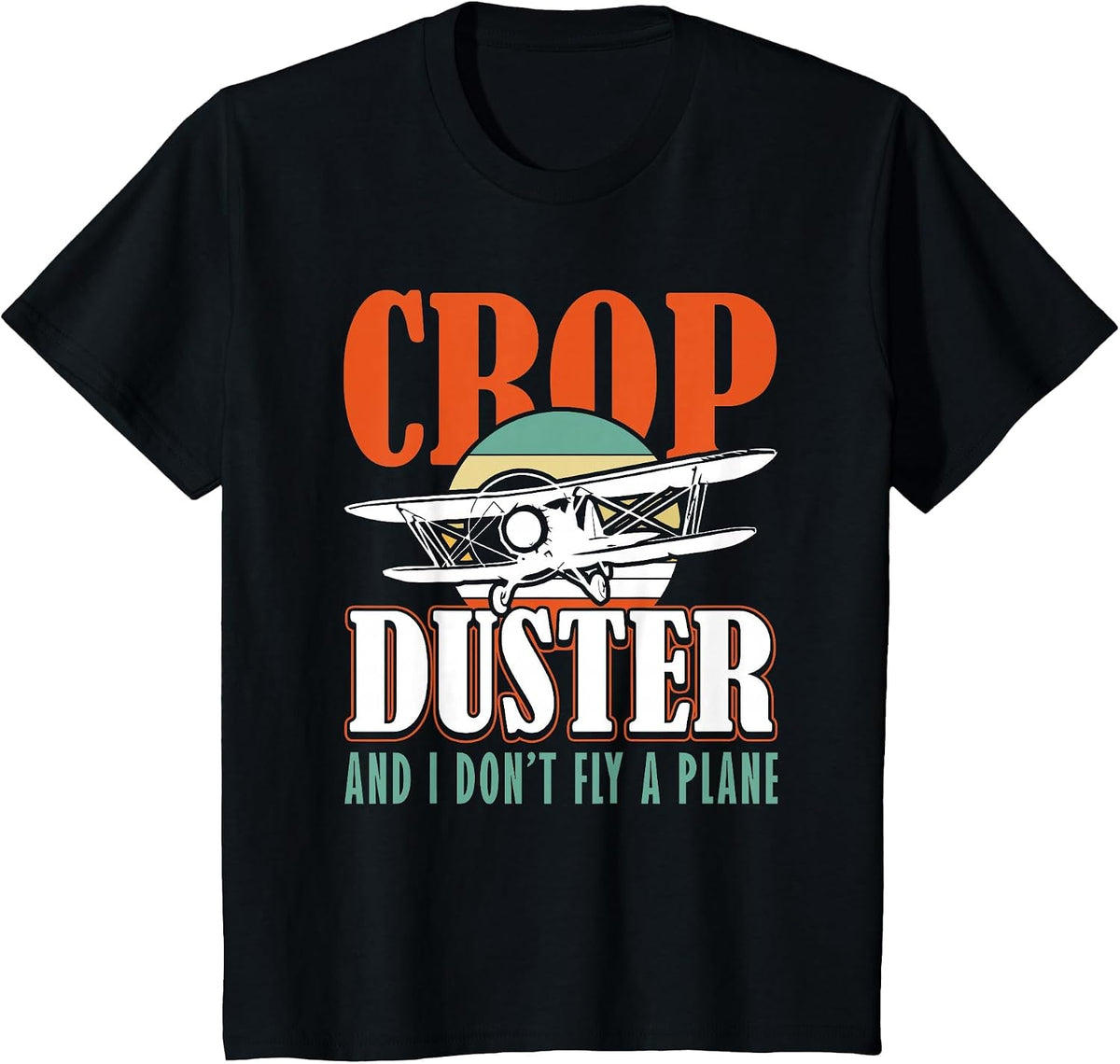 Crop Duster and I Dont Fly a Plane Spray Plane T-Shirt - Black