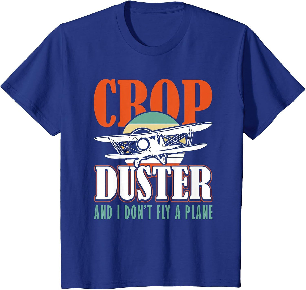 Crop Duster and I Dont Fly a Plane Spray Plane T-Shirt - Royal Blue