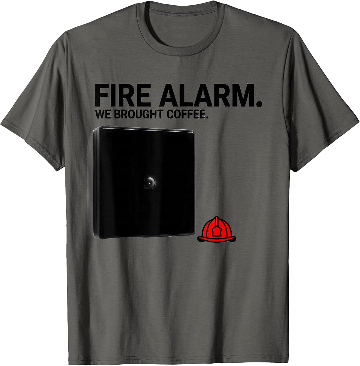 Fire Alarm We Brought Coffee Funny Firefighter Humor T-Shirt - Asphalt Grey