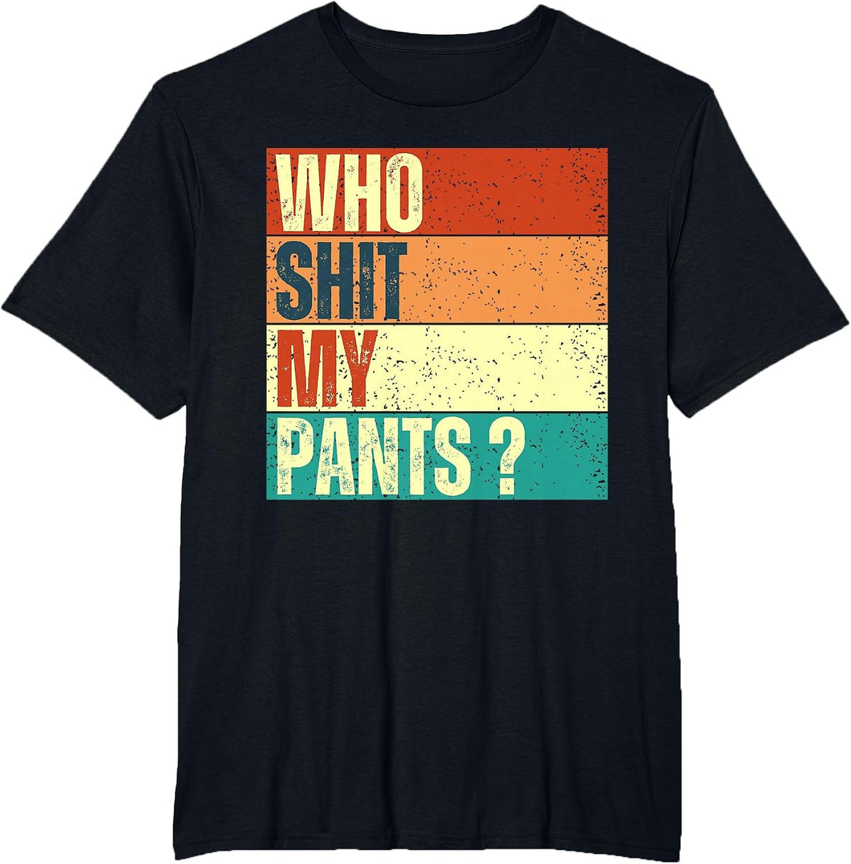 Who Shit My Pants? Vintage Funny Silly Saying Stupid Cringe T-Shirt - Black
