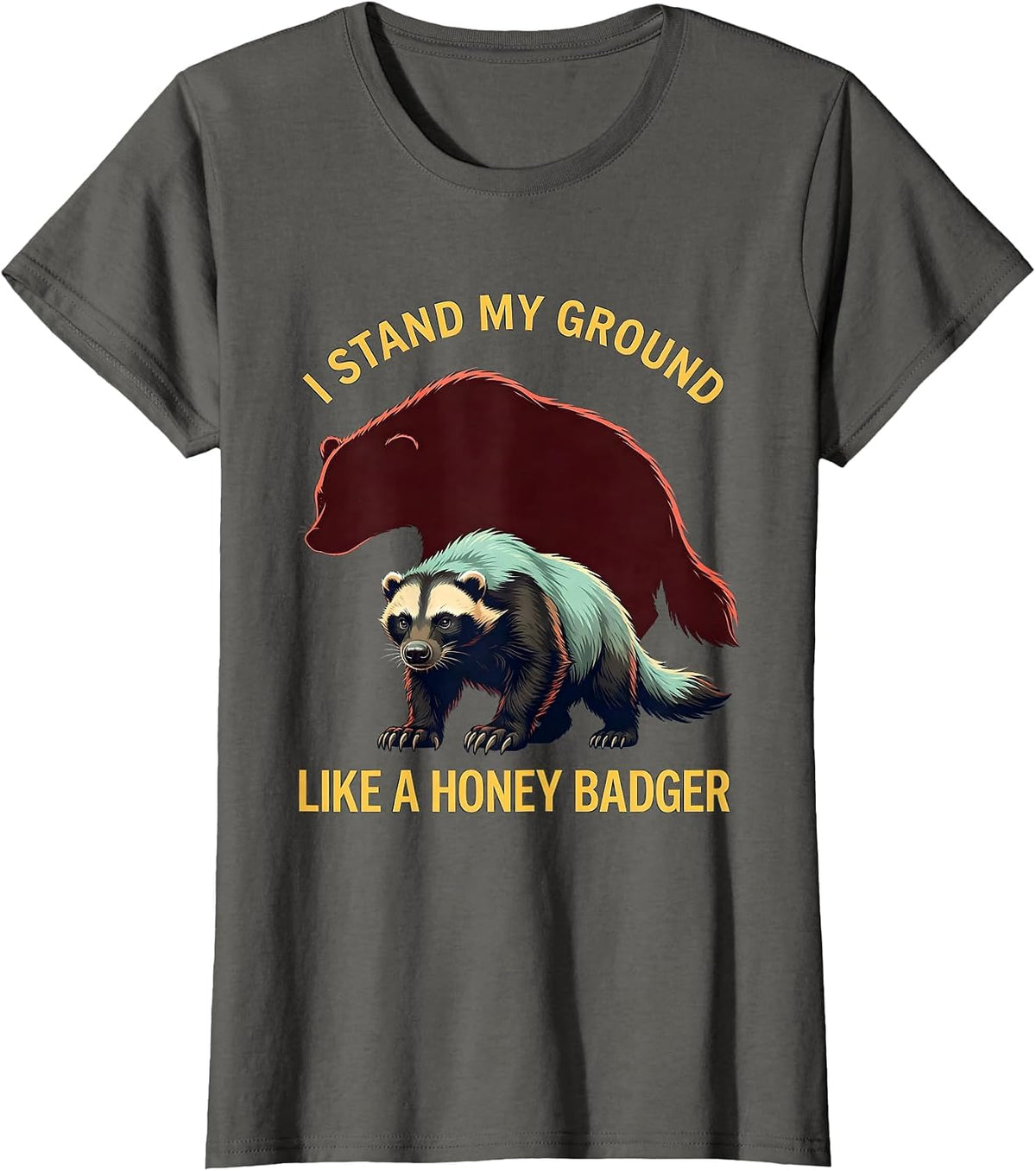 Women's I Stand My Ground Like A Honey Badger Funny Animal Lover T-Shirt - Asphalt Grey