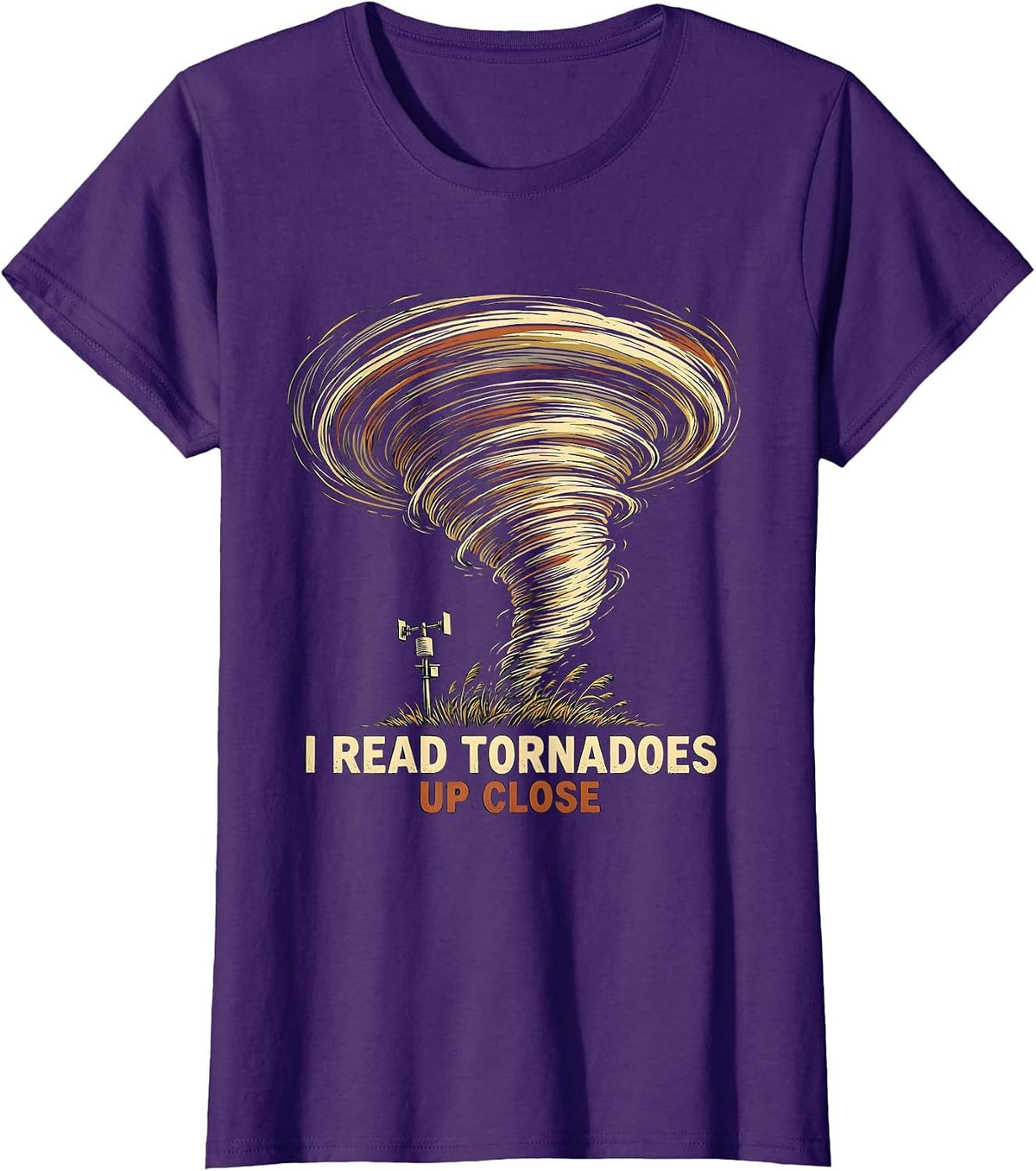 Women's I Read Tornadoes Up Close Funny Storm Chaser Meteorologist T-Shirt - Purple
