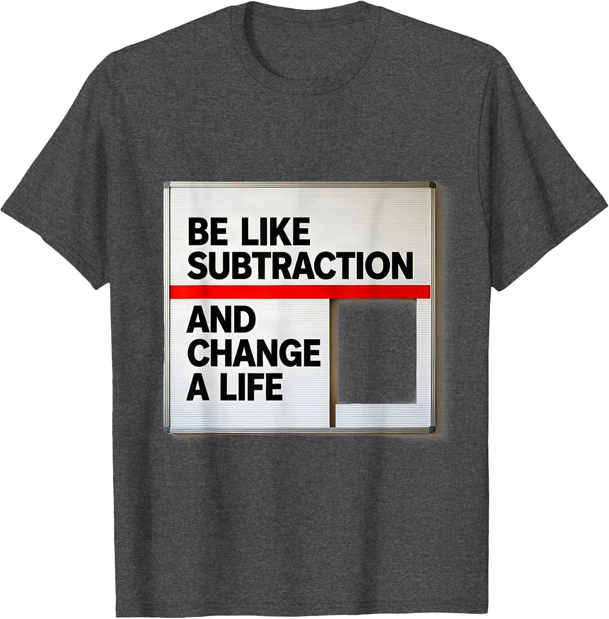 Be Like Subtraction And Change A Life Funny Math Teacher T-Shirt - Dark Heather Grey