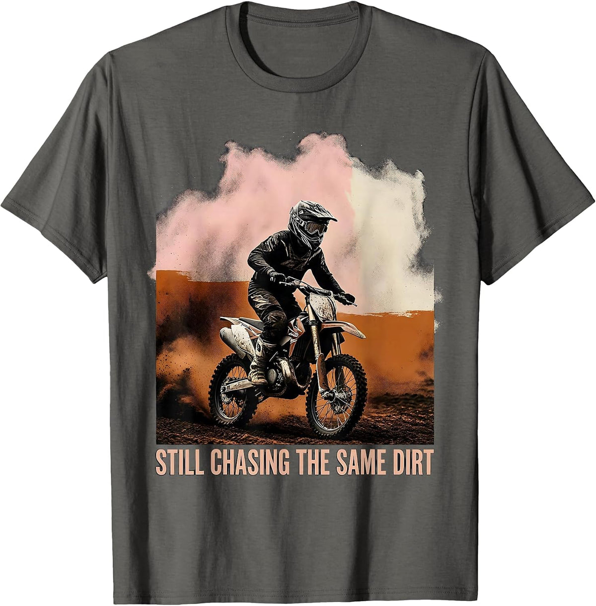 Still Chasing The Same Dirt Motocross Dirt Bike Rider Pride T-Shirt - Asphalt Grey