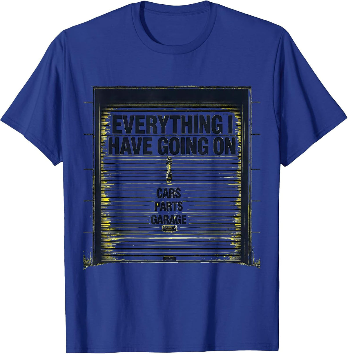 Men's Everything I Have Going On: Cars, Parts, Garage Funny Car T-Shirt - Royal Blue