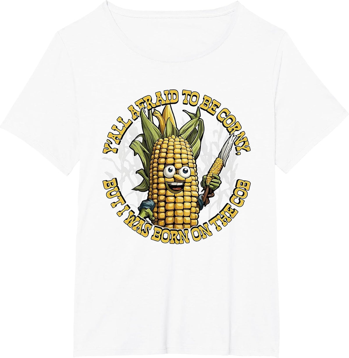 Y’All Afraid to Be Corny I was Born On The Cob T-Shirt - White