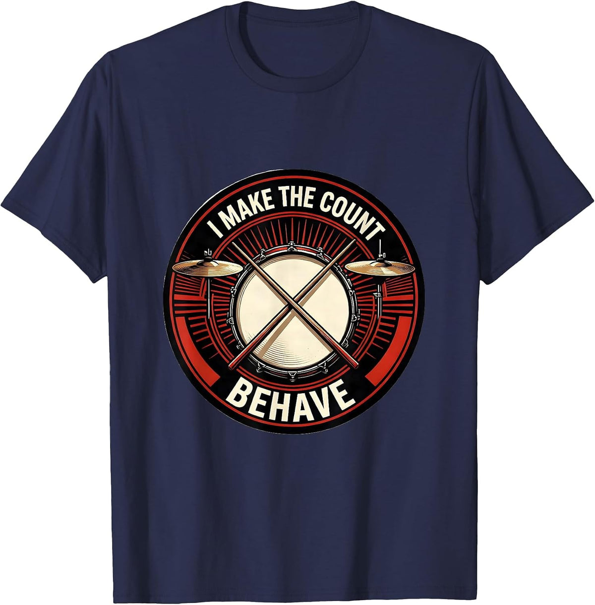 I Make The Count Behave Funny Drummer Gift Drumline T-Shirt - Navy Blue