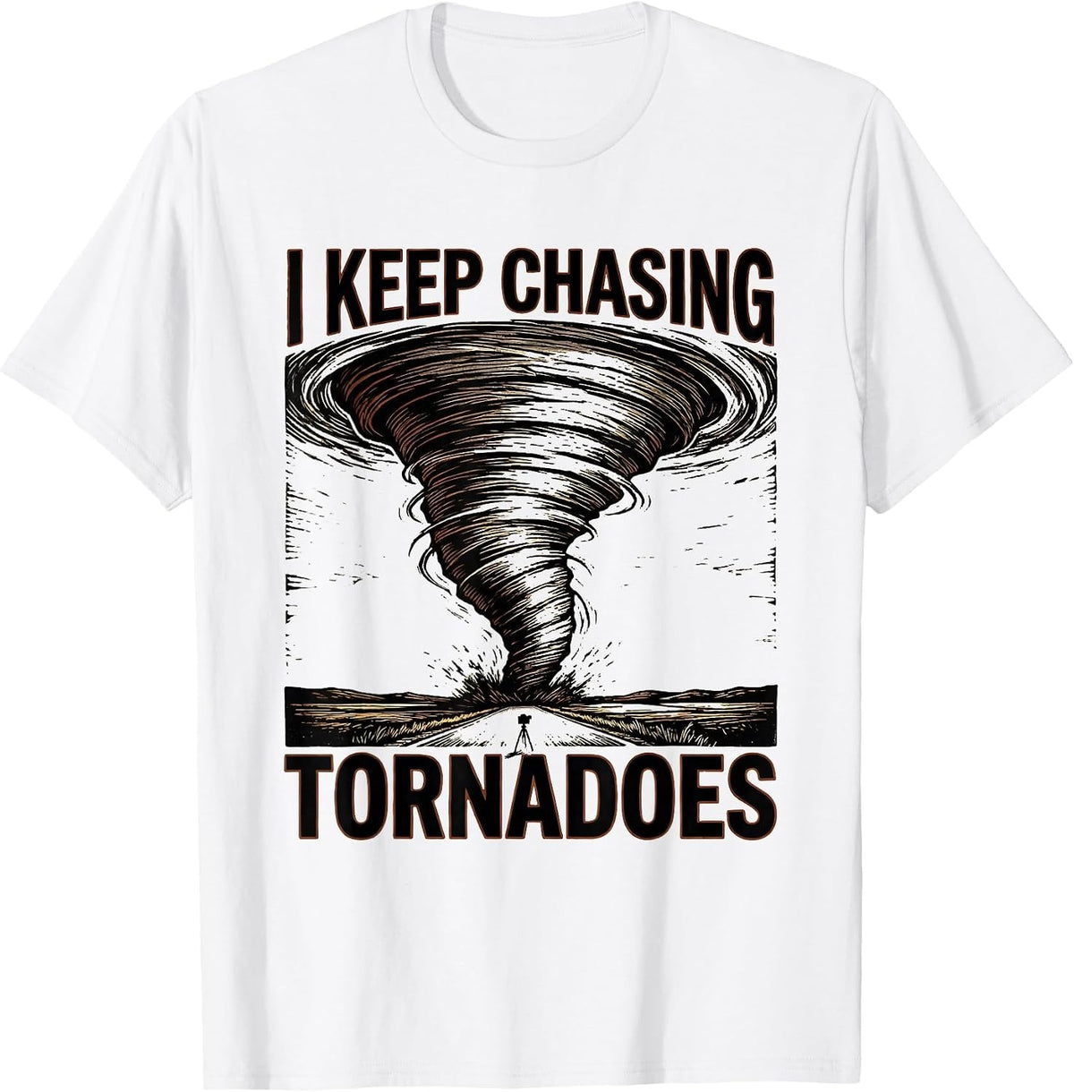 Men's I Keep Chasing Tornadoes Funny Storm Chaser Meteorology T-Shirt - White