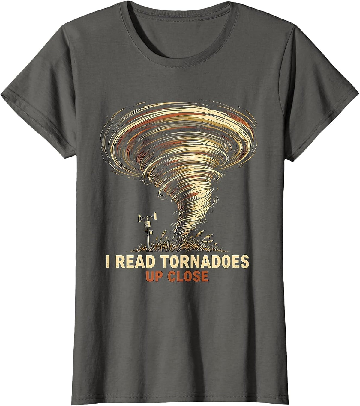 Women's I Read Tornadoes Up Close Funny Storm Chaser Meteorologist T-Shirt - Asphalt Grey