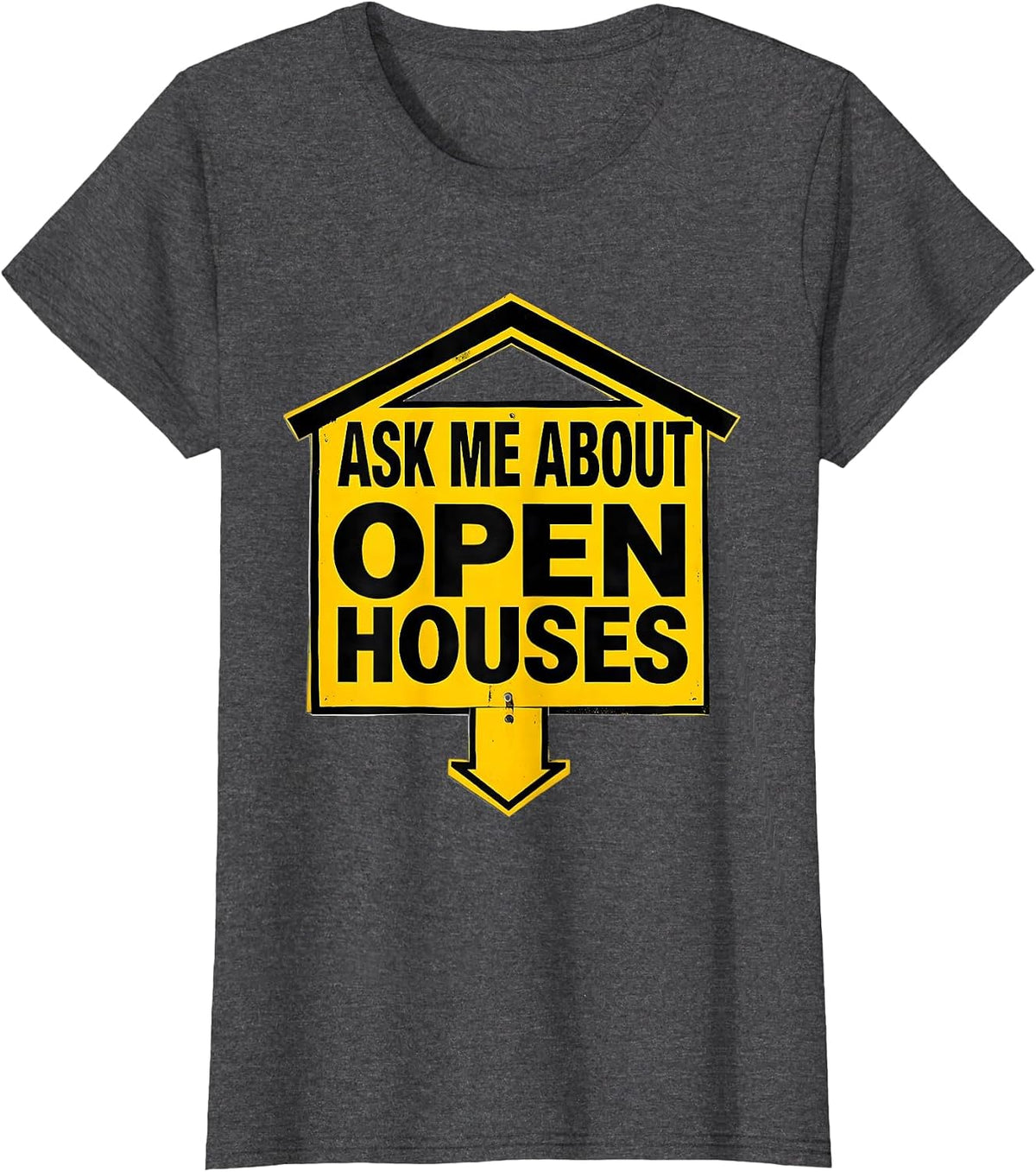 Women's Ask Me About Open Houses Funny Realtor Real Estate Agent T-Shirt - Dark Heather Grey