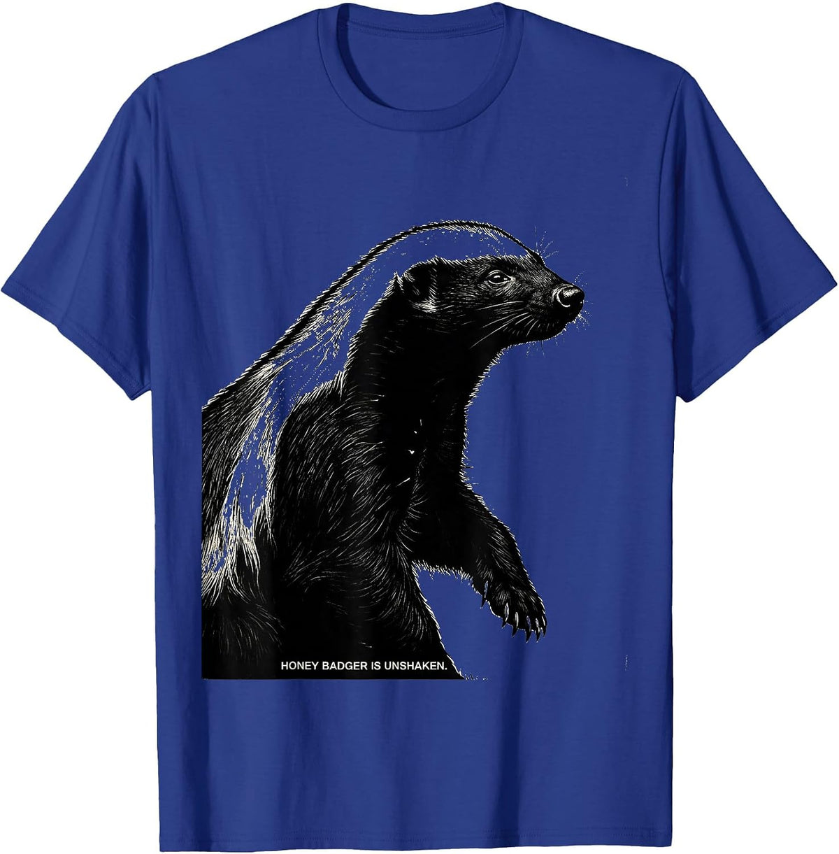 Honey Badger Is Unshaken Funny Animal Lover Meme Humor T-Shirt - Royal Blue