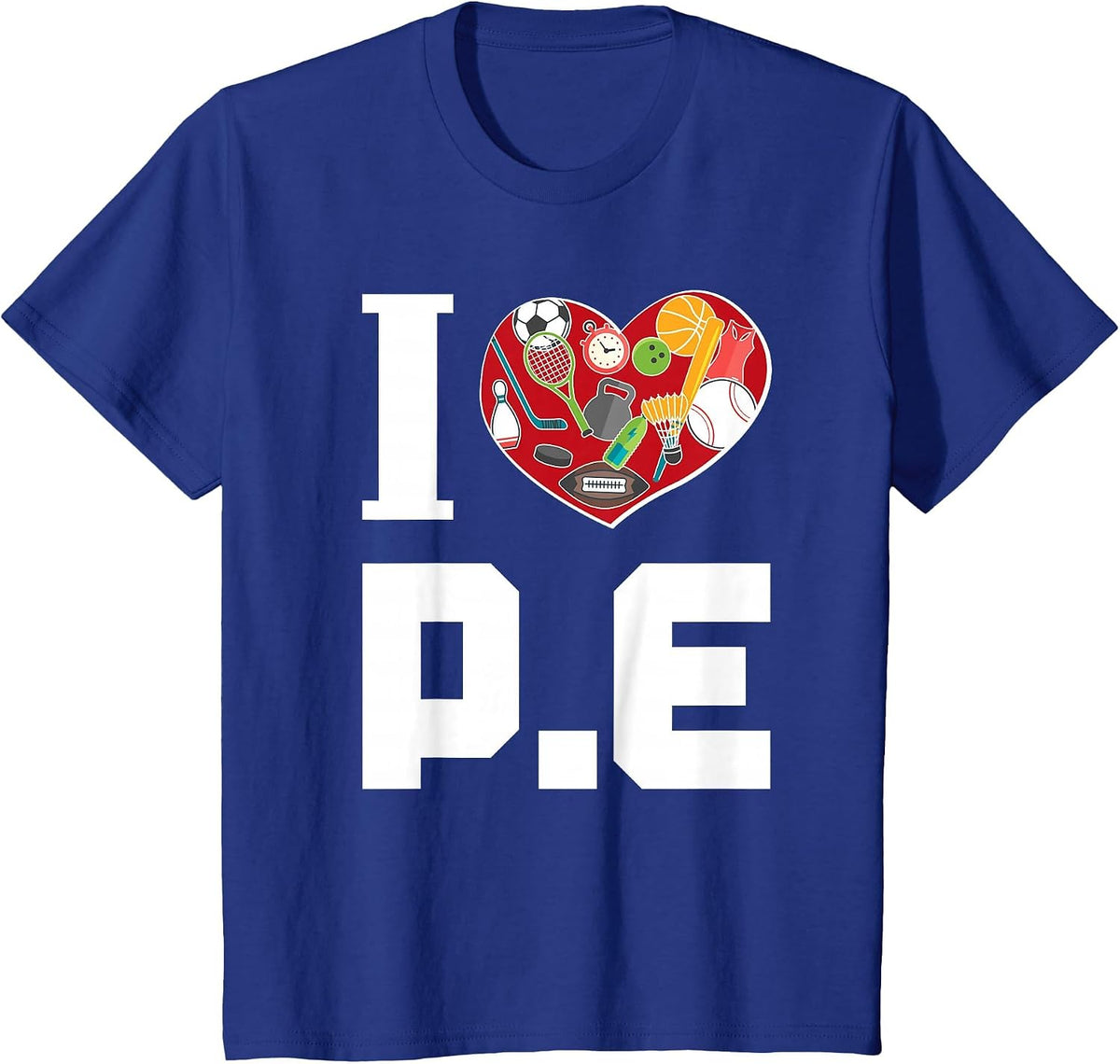 I Love P.E. t-Shirt for Gym Teachers. T-Shirt - Royal Blue