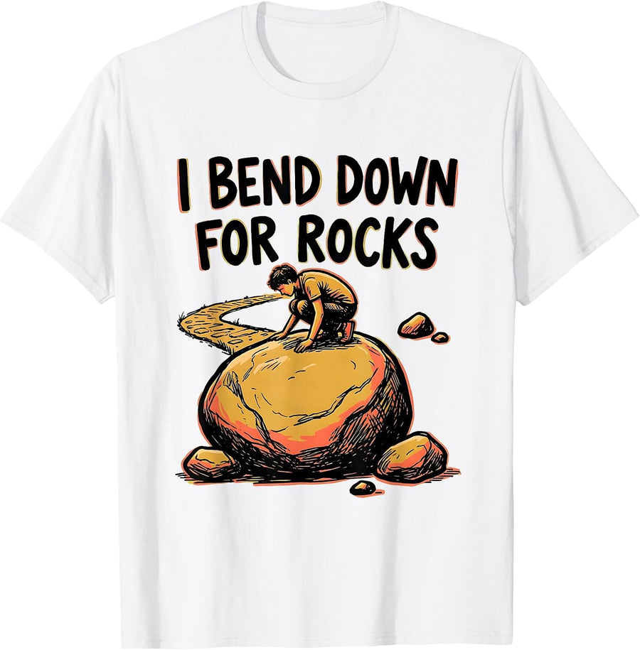 Men's I Bend Down For Rocks Funny Rock Collector Geologist Humor T-Shirt - White