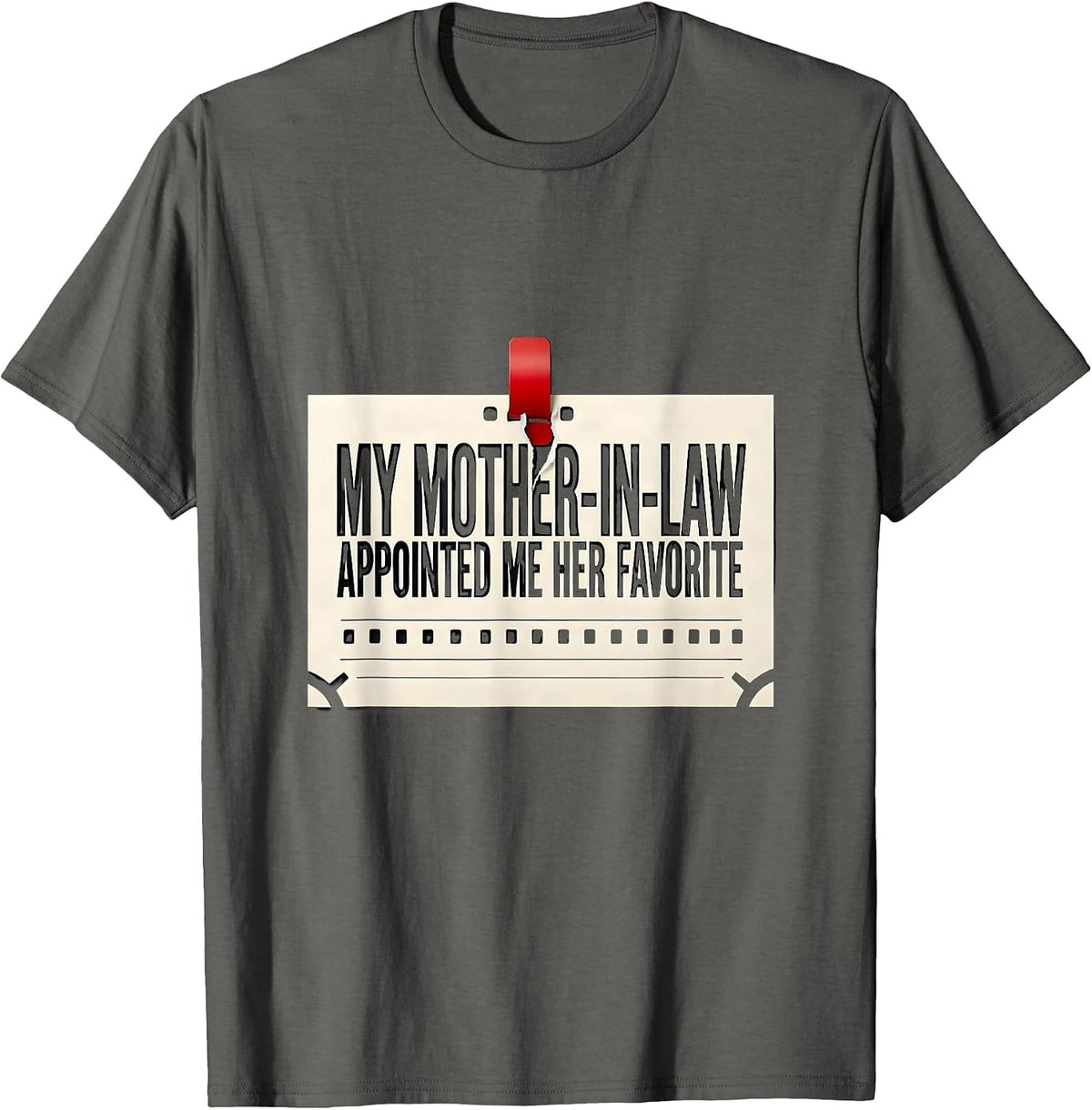 My Mother-In-Law Appointed Me Her Favorite Funny T-Shirt - Asphalt Grey