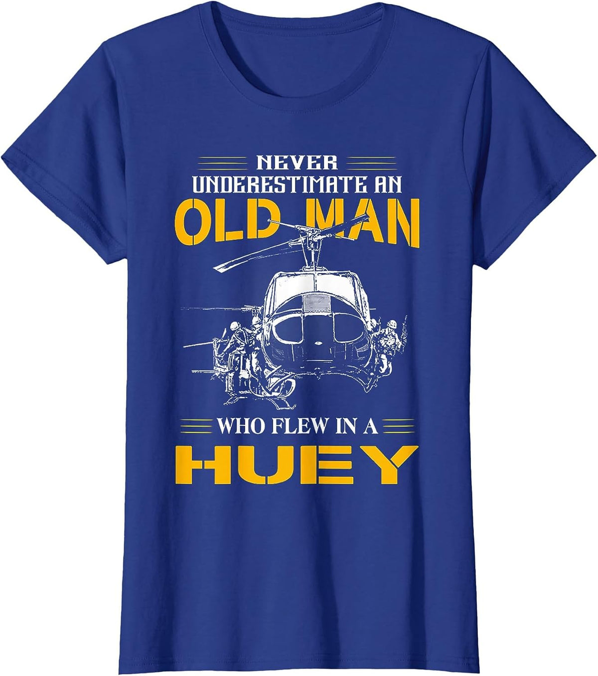Never Underestimate an Old Man WHo Flew in A Huey T-Shirt - Royal Blue