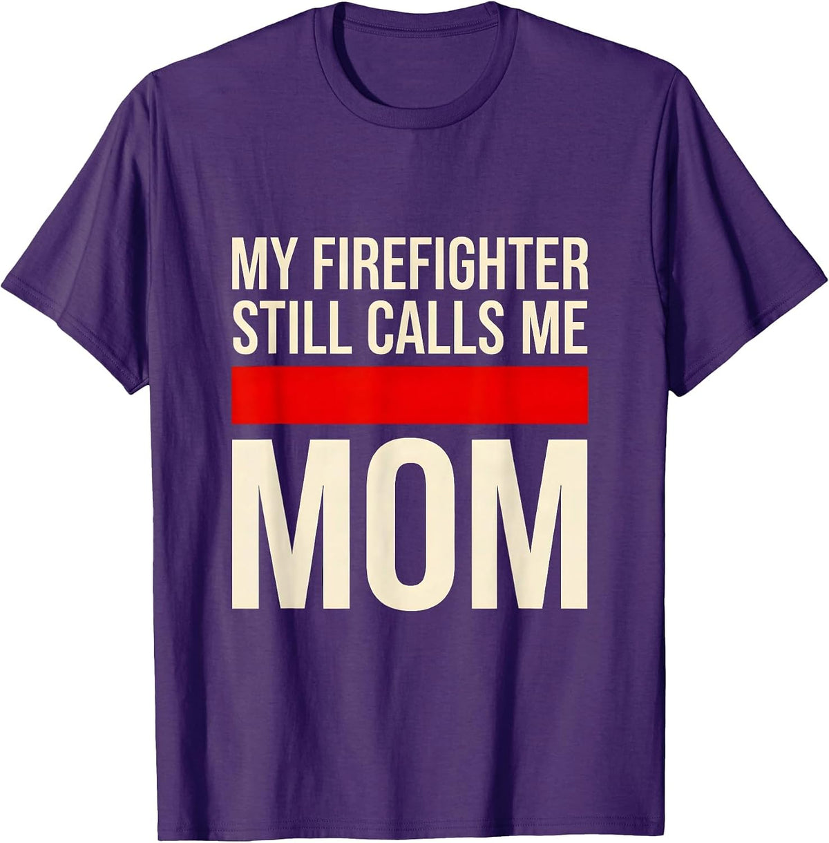 My Firefighter Still Calls Me Mom Thin Red Line Tribute Gift T-Shirt - Purple