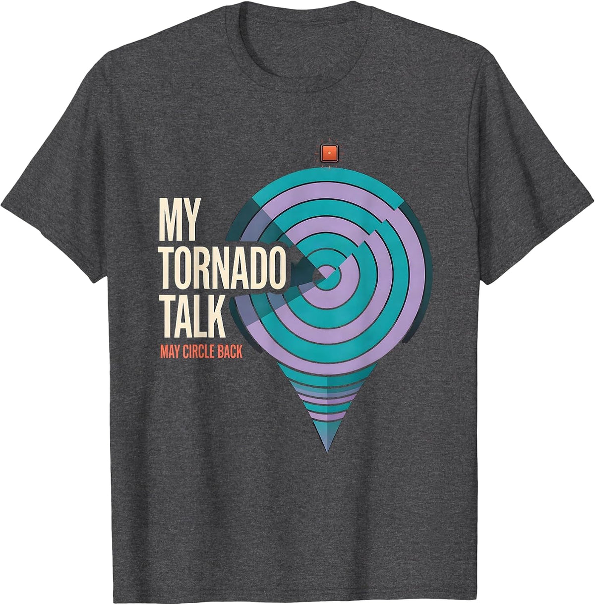 Men's My Tornado Talk May Circle Back Funny Storm Chaser T-Shirt - Dark Heather Grey