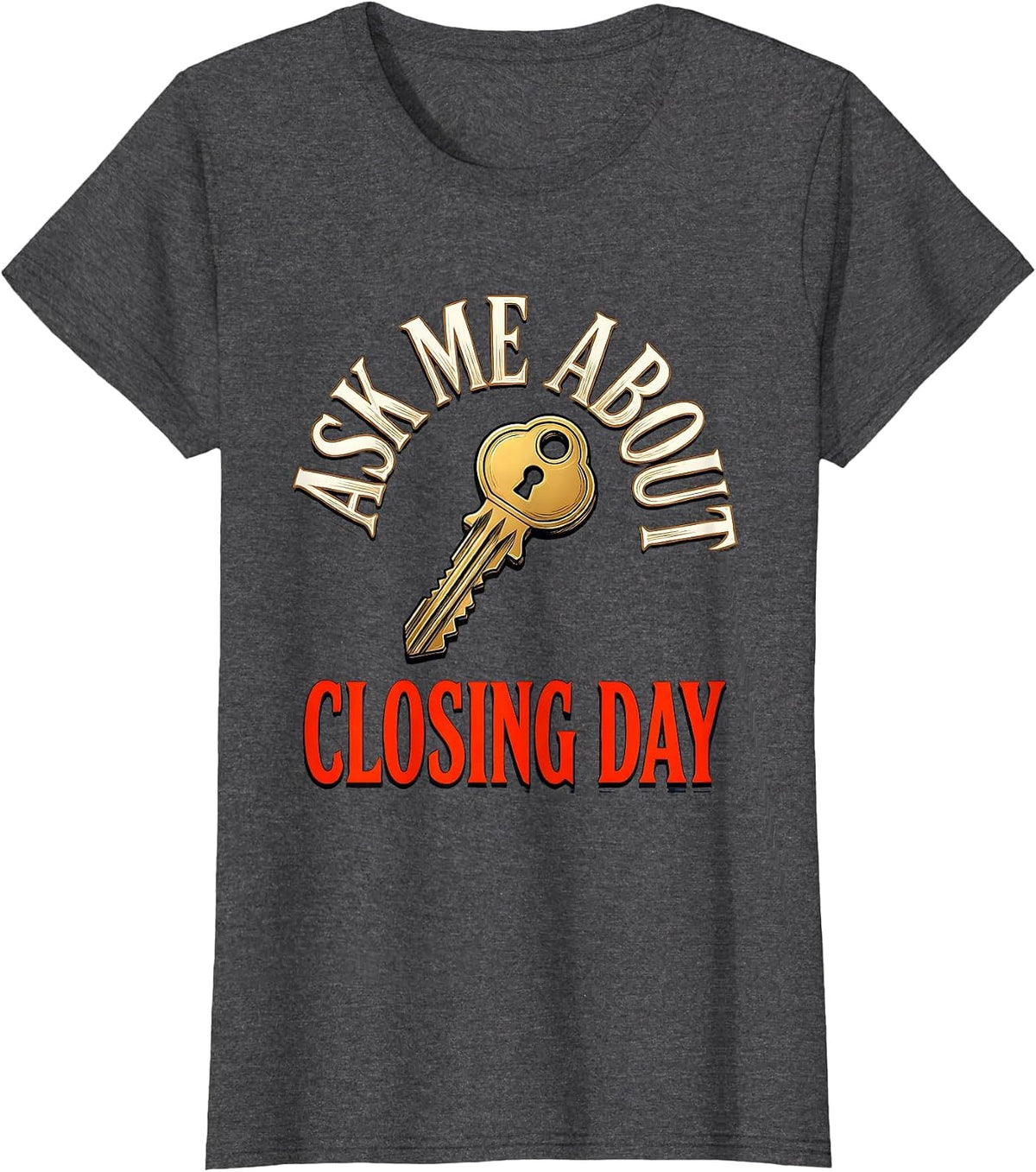 Women's Ask Me About Closing Day Funny Realtor Real Estate Agent T-Shirt - Dark Heather Grey