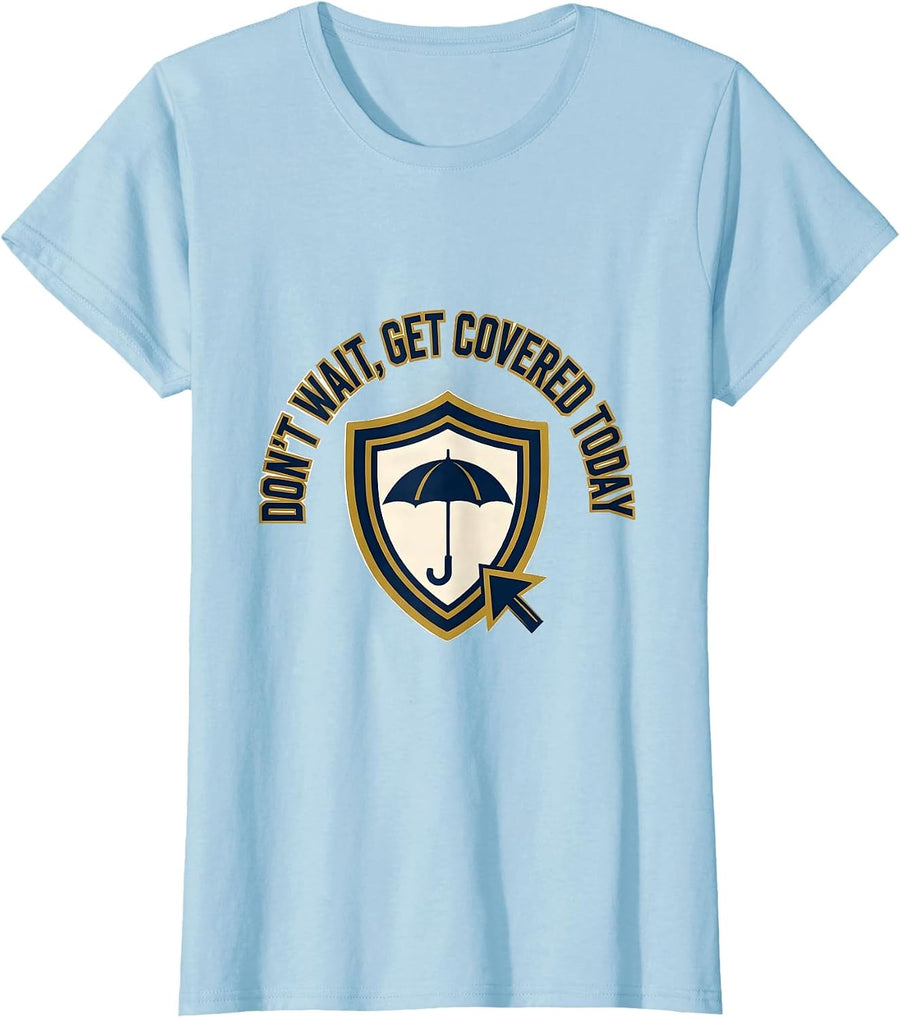 Women's Don't Wait, Get Covered Today Funny Realtor Insurance Agent T-Shirt - Baby Blue