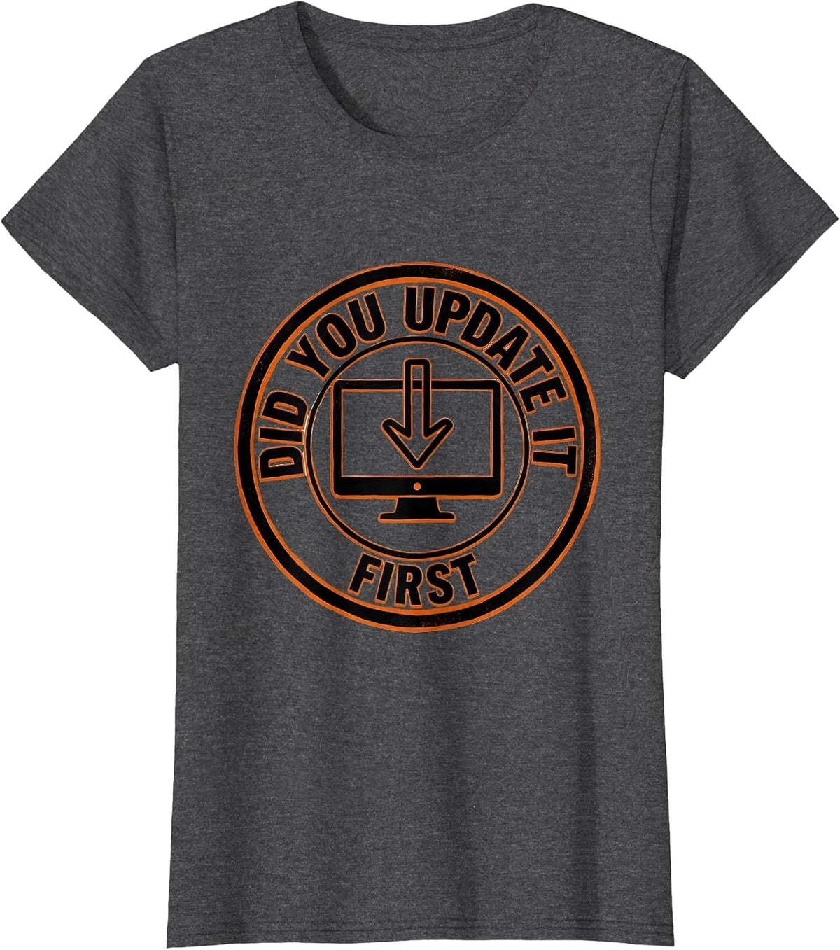 Women's Did You Update It First Sarcastic Tech Support IT Worker T-Shirt - Dark Heather Grey