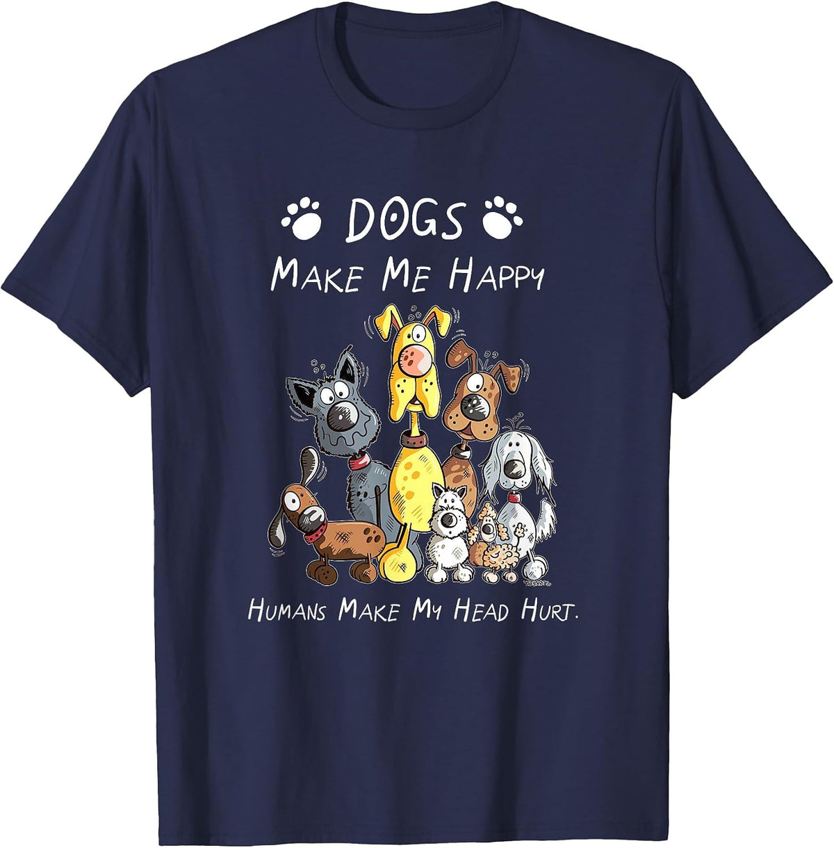 Dogs Make Me Happy Humans Make My Head Hurt T-Shirt - Navy Blue