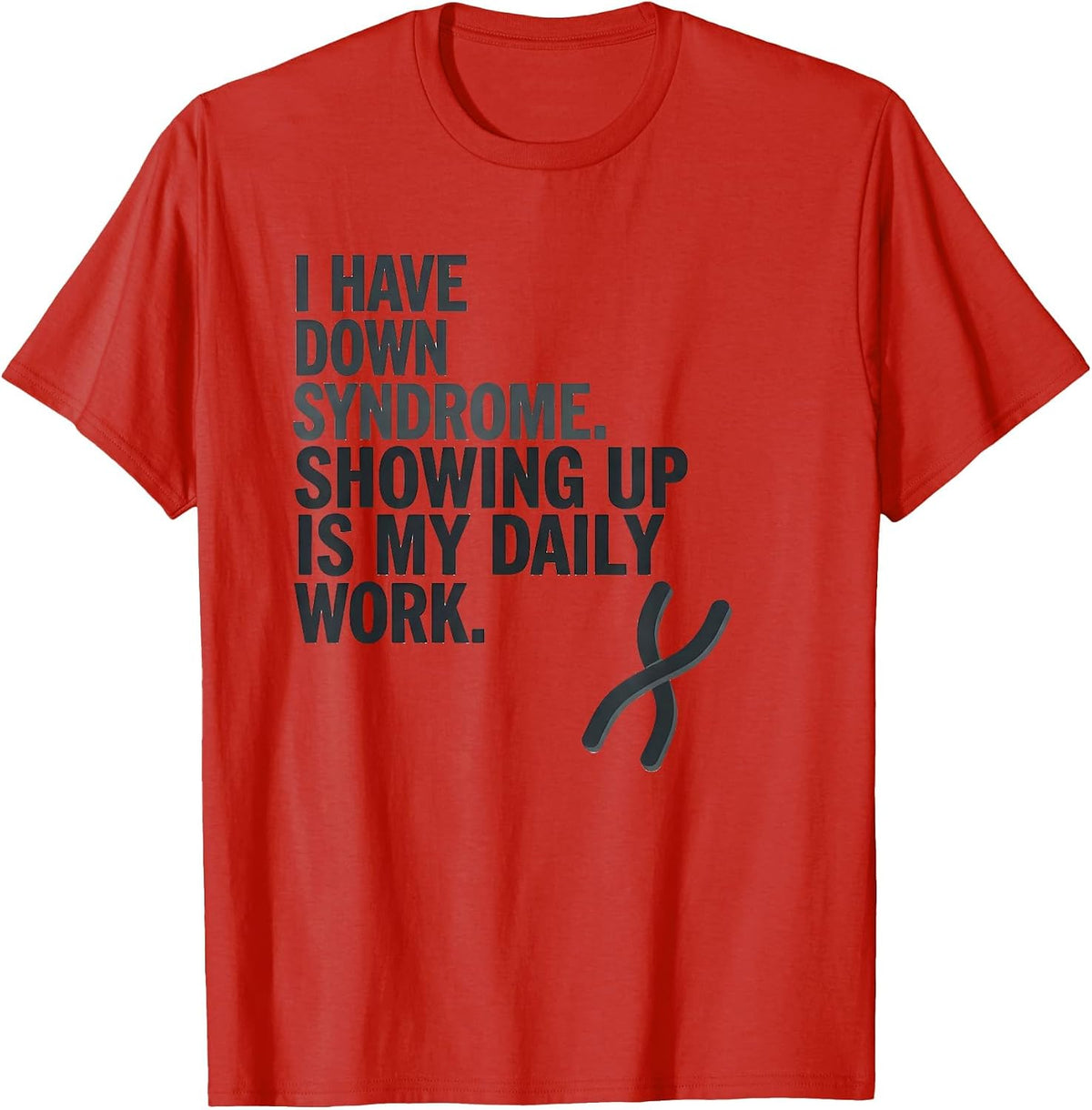 Men's I Have Down Syndrome Showing Up Is My Daily Work Awareness T-Shirt - Red