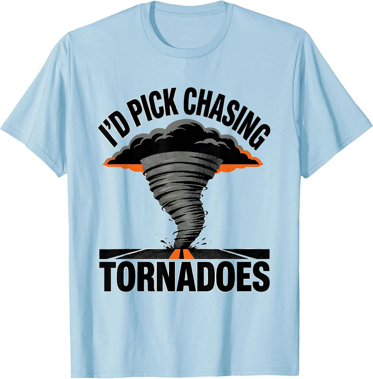 Men's I'd Pick Chasing Tornadoes Funny Storm Chaser Meteorology T-Shirt - Baby Blue